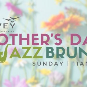 Covey Kitchen + Cocktails Mother's Day Jazz Brunch