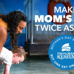 Florida Aquarium Mother’s Day Two-For-One Admission, The