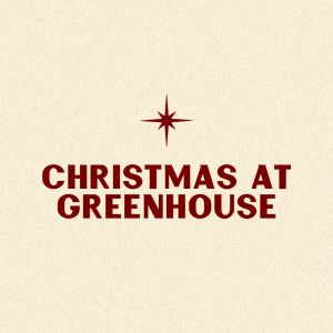 Greenhouse Church Christmas Services