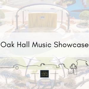 Tioga Town Center: Oak Hall Music Showcase