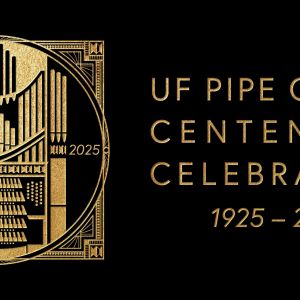 UF Pipe Organ Centennial Celebration