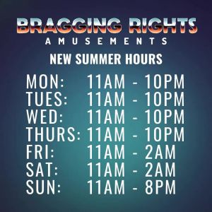 Bragging Rights Amusements Summer Hours
