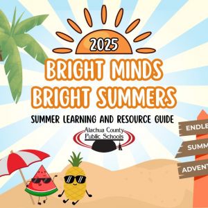 Alachua County Public Schools Bright Minds, Bright Summers Guide