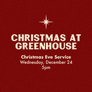 Greenhouse Church Christmas Services