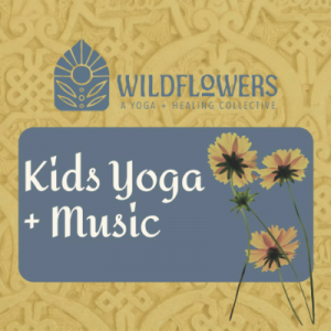 Wildflowers Yoga + Healing Collective: Little Adventurers Yoga Series