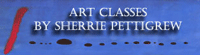 Art Classes with Sherrie Pettigrew